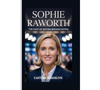 SOPHIE RAWORTH: The Face of British Broadcasting