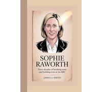 SOPHIE RAWORTH: Three Decades of Breaking News and Building Trust at the BBC