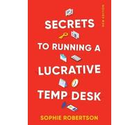 Sophie Robertson Secrets to Running a Lucrative Temp Desk (Tascabile)