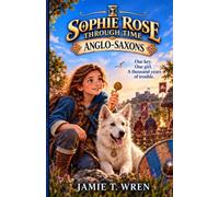 Sophie Rose Through Time: Anglo-Saxons