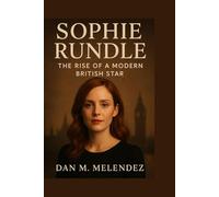 SOPHIE RUNDLE: The Rise of a Modern British Star