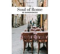 Soul of Rome. A guide to exceptional experiences: 30 unforgettable experiences that capture the soul of Rome