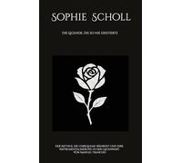 Sophie Scholl: Die Legende, die so nie existierte