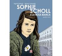Sophie Scholl e la Rosa Bianca - Sabisch Ingrid, Lünstedt Heiner