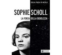 Sophie Scholl. La forza della debolezza