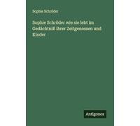 Sophie Schröder wie sie lebt im Gedächtniß ihrer Zeitgenossen und Kinder