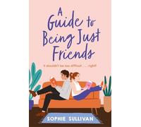 Sophie Sullivan A Guide to Being Just Friends (Tascabile)