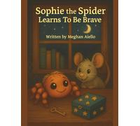 Sophie the Spider: Learns To Be Brave