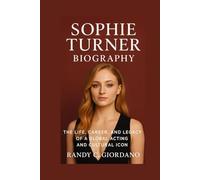 SOPHIE TURNER BIOGRAPHY: THE LIFE, CAREER, AND LEGACY OF A GLOBAL ACTING AND CULTURAL ICON