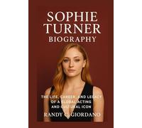 SOPHIE TURNER BIOGRAPHY: THE LIFE, CAREER, AND LEGACY OF A GLOBAL ACTING AND CULTURAL ICON