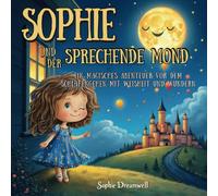 Sophie und der sprechende Mond: Ein magisches Gutenacht-Abenteuer voller Weisheit und Wunder