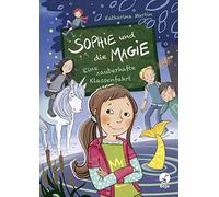 Sophie und die Magie - Eine zauberhafte Klassenfahrt (Band 2): Band 2