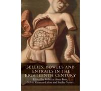Sophie Vasset Bellies, Bowels and Entrails in the Eighteenth Century (Tascabile)