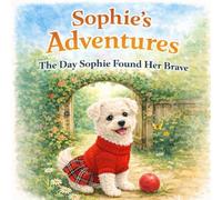 Sophie's Adventures: Book 1 - The Day Sophie Found Her Brave