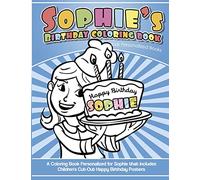 Sophie's Birthday Coloring Book Kids Personalized Books: A Coloring Book Personalized for Sophie that includes Children's Cut Out Happy Birthday Posters