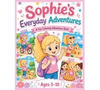 Sophie's Everyday Adventures: A Fun Coloring Adventure Book