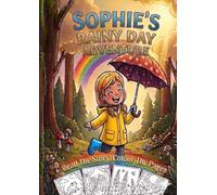 Sophie's Rainy Day Adventure: A Story Colouring Book Where YOU Colour The Pages