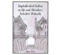 Sophisticated Ladies In Life And Literature. Selective Portraits