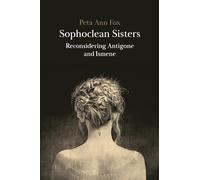 Sophoclean Sisters: Reconsidering Antigone and Ismene