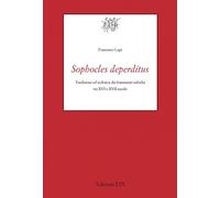 Sophocles deperditus. Tradizione ed ecdotica dei frammenti sofoclei tra XVI e XVII secolo