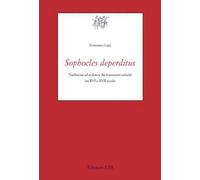 Sophocles deperditus. Tradizione ed ecdotica dei frammenti sofoclei tra XVI e XVII secolo