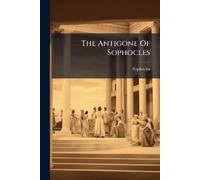 Sophocles The Antigone Of Sophocles (Tascabile)