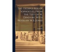 Sophocles The Oedipus Rex of Sophocles, From the Text of W. D (Copertina rigida)