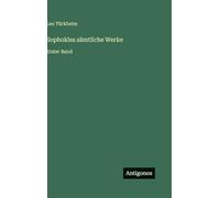 Sophokles sämtliche Werke: Erster Band