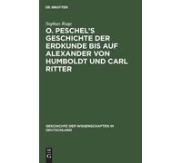 Sophus Ruge O. Peschel's Geschichte Der Erdkunde Bis Auf Alex (Copertina rigida)