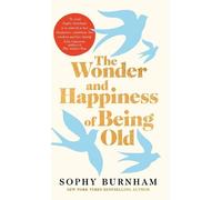 Sophy Burnham The Wonder and Happiness of Being Old (Copertina rigida)