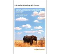 Sophy Roberts A Training School for Elephants (Copertina rigida)