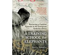 Sophy Roberts A Training School for Elephants (Copertina rigida)