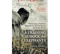 Sophy Roberts A Training School for Elephants (Tascabile)