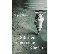 Sophy Roberts B Sibiriens vergessene Klaviere: Auf der Suche (Copertina rigida)