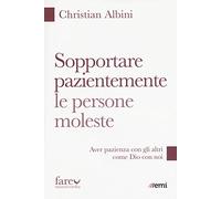 Sopportare pazientemente le persone moleste. Aver pazienza con gli altri come Dio con noi