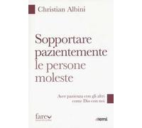 Sopportare pazientemente le persone moleste. Aver pazienza con gli altri come Dio con noi