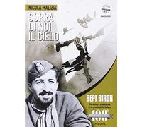 Libri Nicola Malizia - Sopra Di Noi Il Cielo. Bepi Biron Nel Centenario Della Su