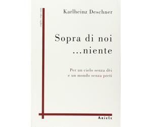 Sopra di noi... niente. Per un cielo senza dèi e un mondo senza preti