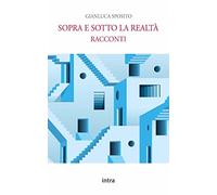 Sopra e sotto la realtà: Racconti
