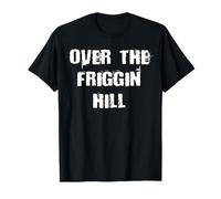 sopra la collina di Friggin Maglietta