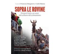 Sopra le rovine. Pensieri forti a 30 anni dal collasso del comunismo