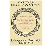 Sopra lo amore ovvero Convito di Platone - Ficino Marsilio