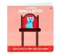 Sopra o sotto? Con il ditino scopro gli opposti. Ediz. a colori