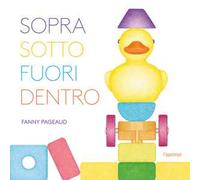 Sopra, sotto, fuori, dentro. Ediz. illustrata