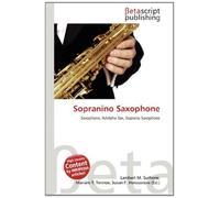 Sopranino Saxophone: Saxophone, Adolphe Sax, Soprano Saxophone