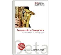 Sopranissimo Saxophone: Saxophone, Adolphe Sax, Soprano Saxophone