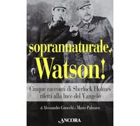 Soprannaturale, Watson! Cinque racconti di Sherlock Holmes riletti alla luce del Vangelo