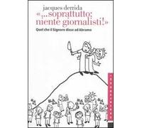 «... Soprattutto: niente giornalisti!». Quel che il Signore disse ad Abramo