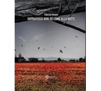 Sopravvissi non so come alla notte. Nuova edizione rivisitata in occasione dell'