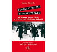 Sopravvissuti e dimenticati. Il dramma delle foibe e l'esodo dei giuliano-dalmati